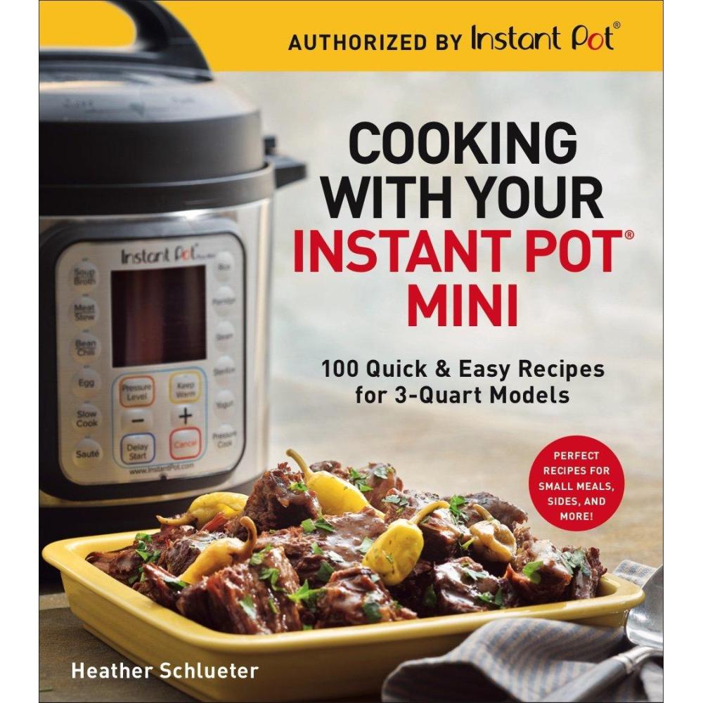 imageCooking with Your Instant Pot Mini 100 Quick ampamp Easy Recipes for 3Quart Models A Cookbook