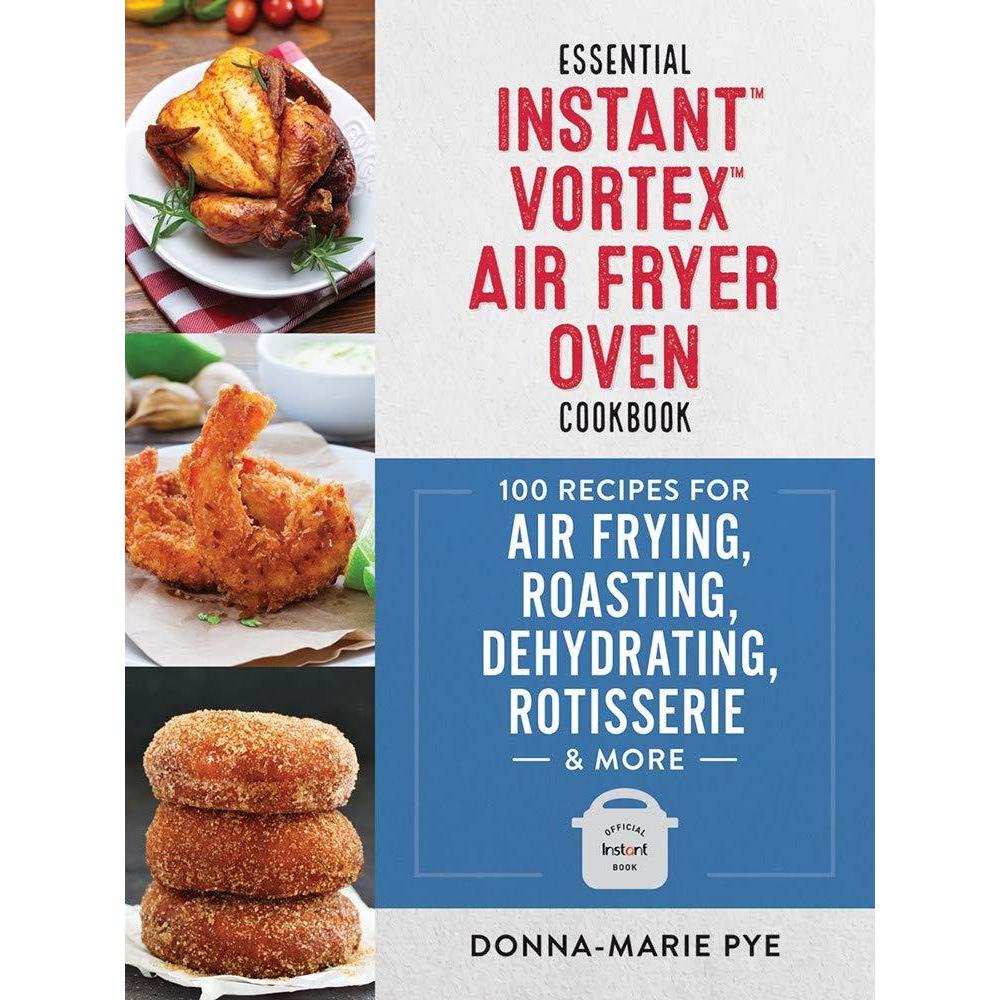 imageEssential Instant Vortex Air Fryer Oven Cookbook 100 Recipes for Air Frying Roasting Dehydrating Rotisserie and More