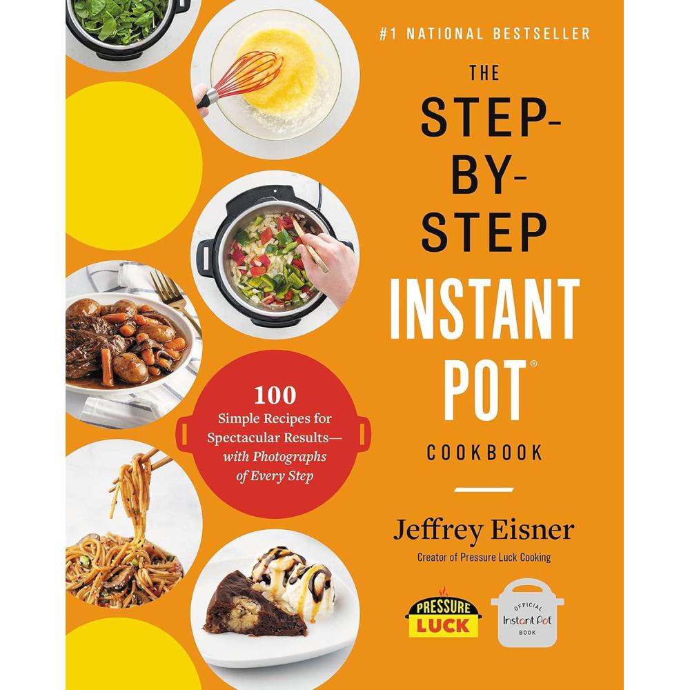 imageThe StepbyStep Instant Pot Cookbook 100 Simple Recipes for Spectacular Results with Photographs of Every Step StepbyStep Instant Pot Cookbooks