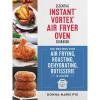 Essential Instant Vortex Air Fryer Oven Cookbook: 100 Recipes for Air Frying, Roasting, Dehydrating, Rotisserie and More