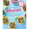 Everyday Mexican Instant Pot Cookbook: Regional Classics Made Fast and Simple