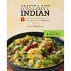 Instant Indian: Classic Foods from Every Region of India made easy in the Instant Pot: Classic Foods from Every Region of India Made Easy in the Instant Pot