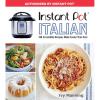 Instant Pot Italian: 100 Irresistible Recipes Made Easier Than Ever