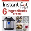 Instant Pot Miracle 6 Ingredients Or Less: 100 No-Fuss Recipes for Easy Meals Every Day – A Wholesome Pressure Cooker Cookbook for Soups, Stews, and One-Pot Cooking