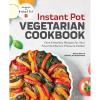 Instant Pot® Vegetarian Cookbook: Fast and Healthy Recipes for Your Favorite Electric Pressure Cooker