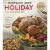 The Instant Pot® Holiday Cookbook: 100 Festive Recipes to Celebrate the Season