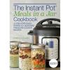 The Instant Pot® Meals in a Jar Cookbook: 50 Pre-Portioned, Perfectly Seasoned Pressure Cooker Recipes