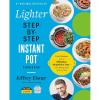 The Lighter Step-By-Step Instant Pot Cookbook: Easy Recipes for a Slimmer, Healthier You—With Photographs of Every Step (Step-by-Step Instant Pot Cookbooks)