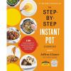 The Step-by-Step Instant Pot Cookbook: 100 Simple Recipes for Spectacular Results — with Photographs of Every Step (Step-by-Step Instant Pot Cookbooks)