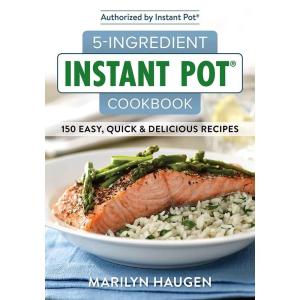 5-Ingredient Instant Pot Cookbook: 150 Easy, Quick and Delicious Meals