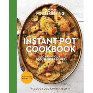Good Housekeeping Instant Pot® Cookbook: 60 Delicious Foolproof Recipes (Good Food Guaranteed, 15)