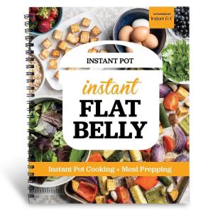 Instant Flat Belly: Instant Pot – Instant Pot Cooking & Meal Prepping in an Easy 21 Day Plan to Drop Pounds