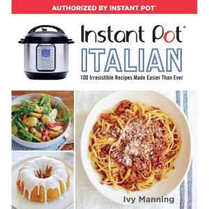 Instant Pot Italian: 100 Irresistible Recipes Made Easier Than Ever