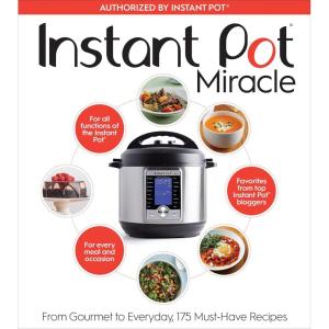 Instant Pot Miracle: From Gourmet to Everyday, 175 Must-Have Recipes – The Comprehensive Full-Color Cookbook for All Cooking Functions