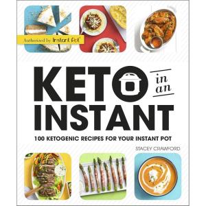 Keto in an Instant: 100 Ketogenic Recipes for Your Instant Pot