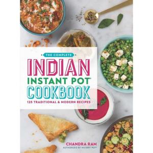 The Complete Indian Instant Pot Cookbook: 130 Traditional and Modern Recipes