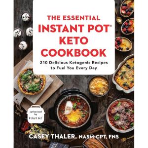 The Essential Instant Pot® Keto Cookbook: 210 Delicious Ketogenic Recipes to Fuel You Every Day