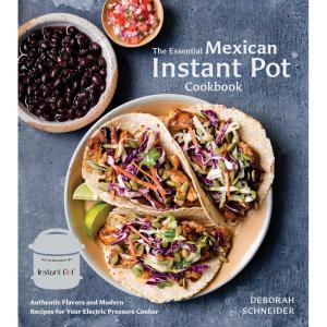 The Essential Mexican Instant Pot Cookbook: Authentic Flavors and Modern Recipes for Your Electric Pressure Cooker