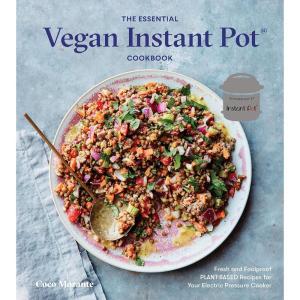 The Essential Vegan Instant Pot Cookbook: Fresh and Foolproof Plant-Based Recipes for Your Electric Pressure Cooker