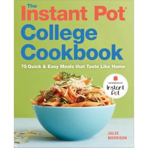 The Instant Pot® College Cookbook: 75 Quick and Easy Meals that Taste Like Home