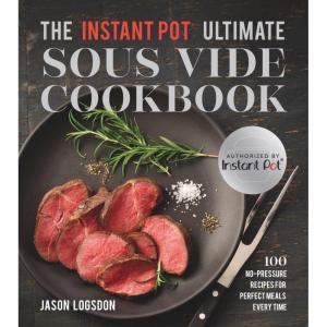 The Instant Pot® Ultimate Sous Vide Cookbook: 100 No-Pressure Recipes for Perfect Meals Every Time