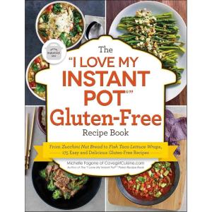 The “I Love My Instant Pot®” Gluten-Free Recipe Book: From Zucchini Nut Bread to Fish Taco Lettuce Wraps, 175 Easy and Delicious Gluten-Free Recipes (“I Love My” Cookbook Series)